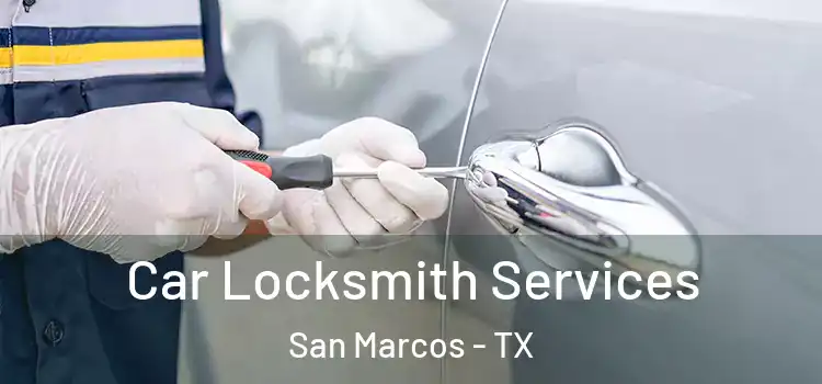 Car Locksmith Services San Marcos - TX