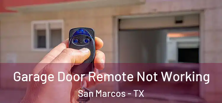  Garage Door Remote Not Working San Marcos - TX