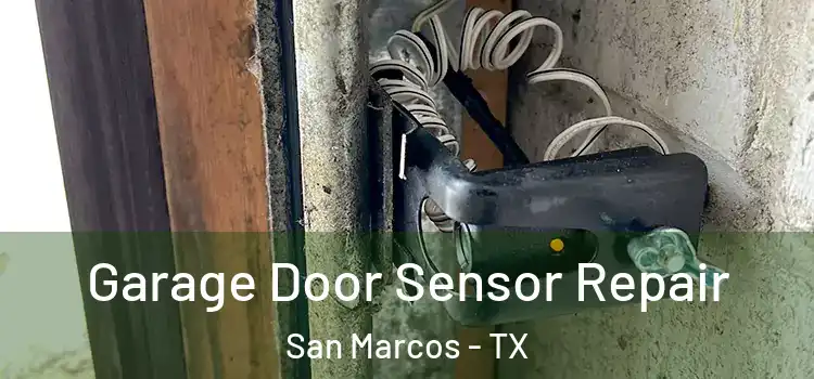 Garage Door Sensor Repair San Marcos - TX