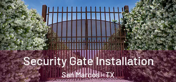 Security Gate Installation San Marcos - TX
